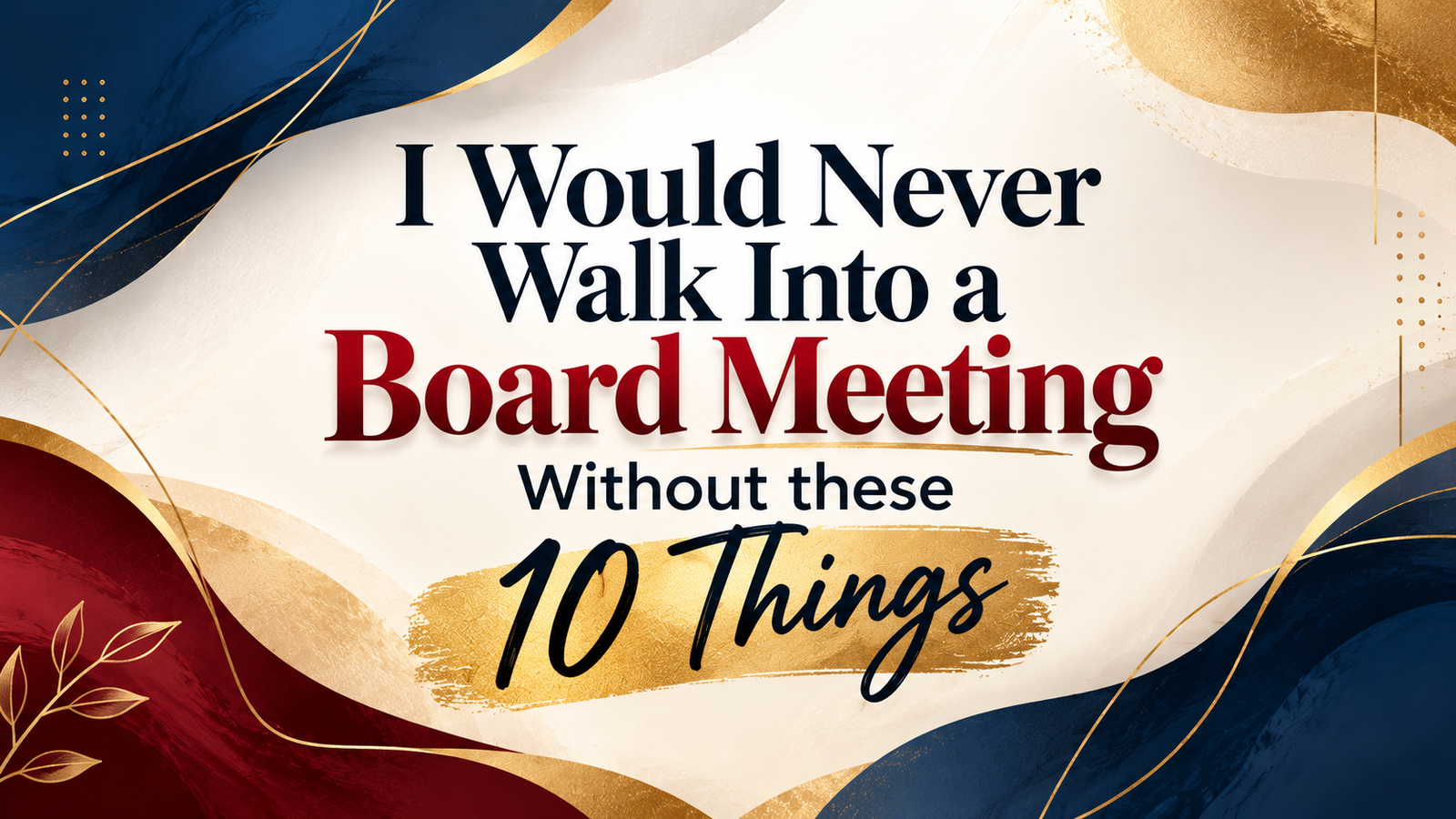 10 Things I Would Never Walk Into a Board Meeting Without these